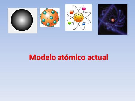 Modelo atómico actual.