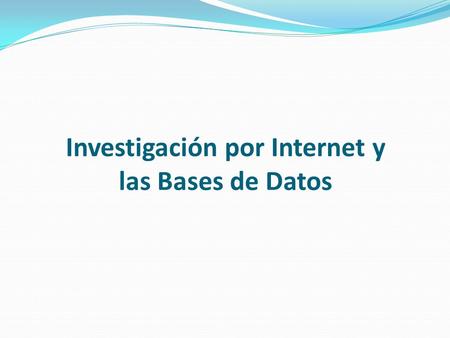 Investigación por Internet y las Bases de Datos