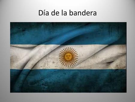 Día de la bandera. El Día de la Bandera se conmemora cada año en Argentina el 20 de junio. Esa fecha es feriado nacional y día festivo dedicado a la bandera.
