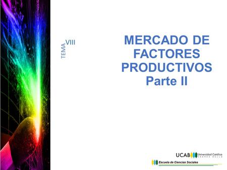 MERCADO DE FACTORES PRODUCTIVOS Parte II TEMA VIII.