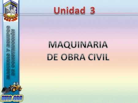 Unidad 3 MAQUINARIA DE OBRA CIVIL.