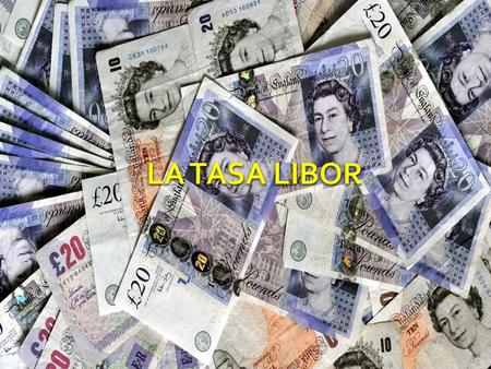 Son siglas para las palabras en inglés London InterBank Offered Rate, que en su traducción al español es: Tasa Interbancaria de oferta de Londres.
