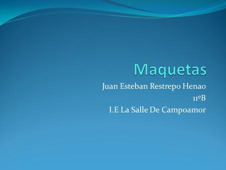 Juan Esteban Restrepo Henao 11ºB I.E La Salle De Campoamor