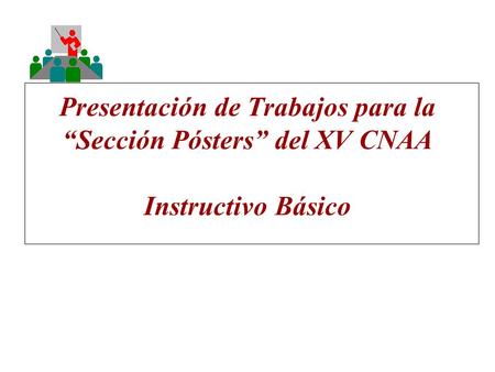 Presentación de Trabajos para la “Sección Pósters” del XV CNAA Instructivo Básico.