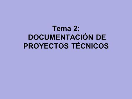 Tema 2: DOCUMENTACIÓN DE PROYECTOS TÉCNICOS