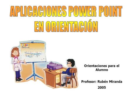 Orientaciones para el Alumno Profesor: Rubén Miranda 2005.