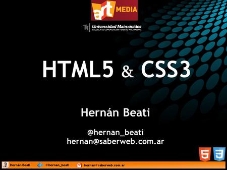 HTML5 & CSS3 Hernán Beati @hernan_beati hernan@saberweb.com.ar 1.