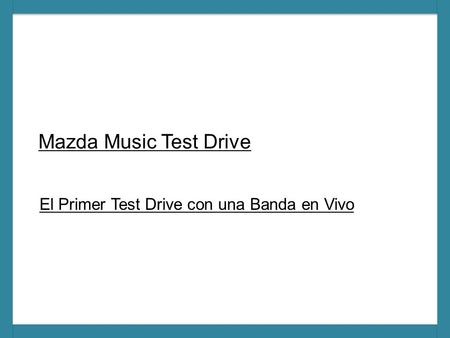 Mazda Music Test Drive El Primer Test Drive con una Banda en Vivo.