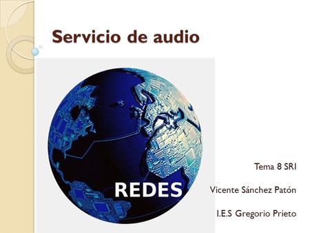 Servicio de audio Tema 8 SRI Vicente Sánchez Patón I.E.S Gregorio Prieto.
