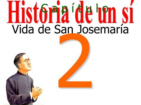 Vida de San Josemaría C a p í t u l o 2 La Virgen María Protege a Josemaría.
