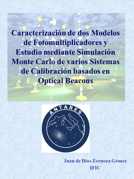 Caracterización de dos Modelos de Fotomultiplicadores y Estudio mediante Simulación Monte Carlo de varios Sistemas de Calibración basados en Optical Beacons.