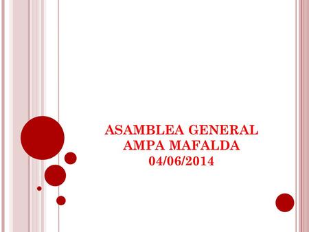 ASAMBLEA GENERAL AMPA MAFALDA 04/06/2014. Balance de cuentas y de las acciones realizadas Exposición del desarrollo del Consell Escolar Revisión de la.