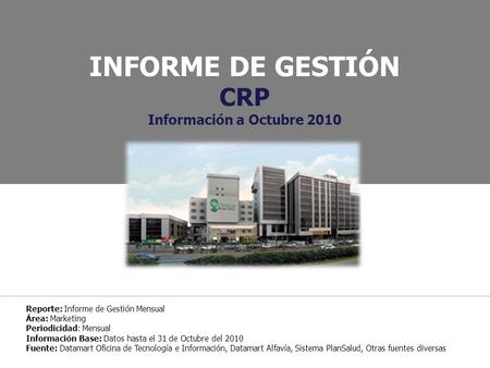 INFORME DE GESTIÓN CRP Información a Octubre 2010