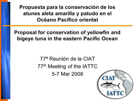 Propuesta para la conservación de los atunes aleta amarilla y patudo en el Océano Pacífico oriental Proposal for conservation of yellowfin and bigeye tuna.