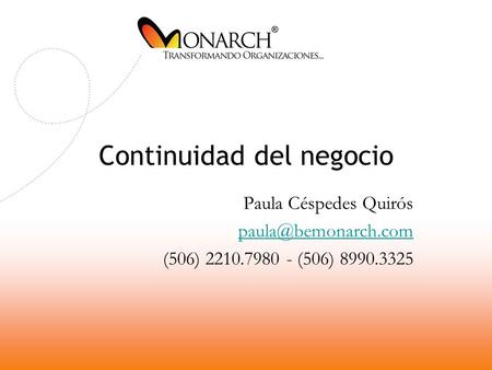 Continuidad del negocio Paula Céspedes Quirós (506) 2210.7980 - (506) 8990.3325.