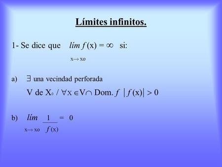 Límites infinitos. 1- Se dice que lím f (x) =  si: x x