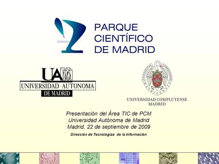 Presentación del Área TIC de PCM Universidad Autónoma de Madrid Madrid, 22 de septiembre de 2009 Dirección de Tecnologías de la Información.