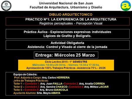 Universidad Nacional de San Juan Facultad de Arquitectura, Urbanismo y Diseño DIBUJO ARQUITECTONICO Equipo de Cátedra: Prof. Adjunto a Cargo: Arq. Carlos.