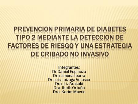 Integrantes: Dr.Daniel Espinoza Dra.Jimena Ibarra Dr.Luis Luizaga Velasco Dra. Liz Arakaki Dra. Ibeth Ortuño Dra. Karim Mavric.