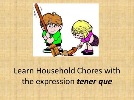 Learn Household Chores with the expression tener que.