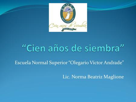 Escuela Normal Superior “Olegario Víctor Andrade” Lic. Norma Beatriz Maglione.