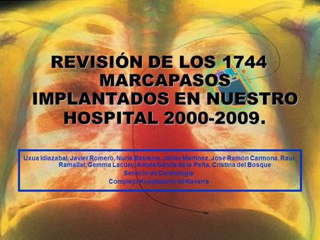 REVISIÓN DE LOS 1744 MARCAPASOS IMPLANTADOS EN NUESTRO HOSPITAL 2000-2009 REVISIÓN DE LOS 1744 MARCAPASOS IMPLANTADOS EN NUESTRO HOSPITAL 2000-2009. Uxua.