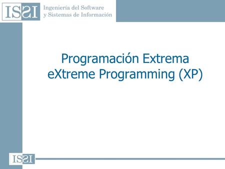 Programación Extrema eXtreme Programming (XP)