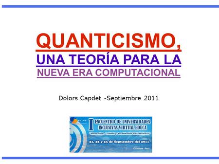 QUANTICISMO, UNA TEORÍA PARA LA NUEVA ERA COMPUTACIONAL Dolors Capdet -Septiembre 2011.
