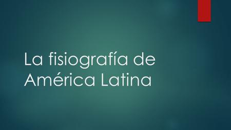 La fisiografía de América Latina