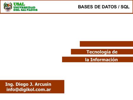 Tecnología de la Información Ing. Diego J. Arcusin BASES DE DATOS / SQL.