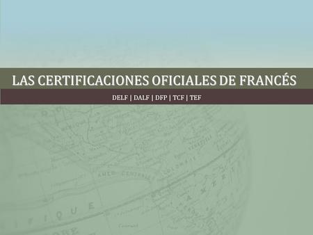 LAS CERTIFICACIONES OFICIALES DE FRANCÉS