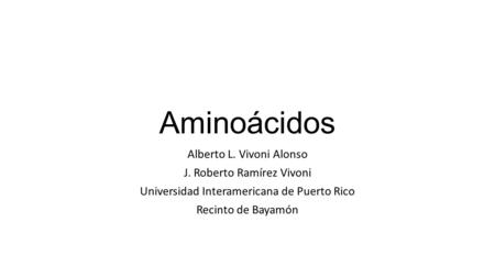 Aminoácidos Alberto L. Vivoni Alonso J. Roberto Ramírez Vivoni