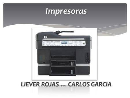 Impresoras LIEVER ROJAS … CARLOS GARCIA