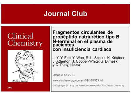Fragmentos circulantes de propéptido natriurético tipo B N-terminal en el plasma de pacientes con insuficiencia cardiaca J. Y. Y. Foo, Y. Wan, B. L. Schulz,