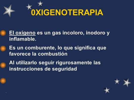 0XIGENOTERAPIA El oxígeno es un gas incoloro, inodoro y inflamable.