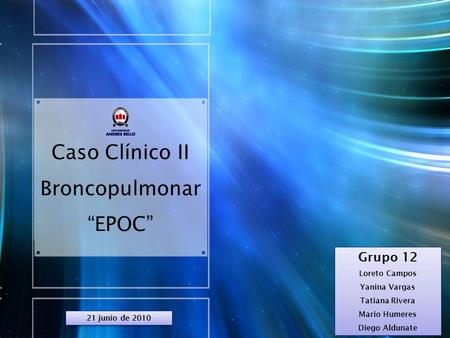 Caso Clínico II Broncopulmonar “EPOC” Grupo 12 Loreto Campos