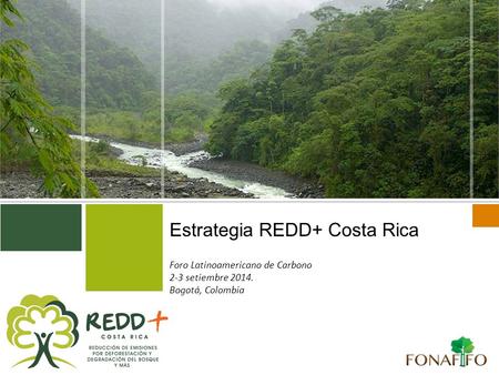 Estrategia REDD+ Costa Rica Foro Latinoamericano de Carbono 2-3 setiembre 2014. Bogotá, Colombia.