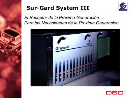 Sur-Gard System III El Receptor de la Próxima Generación… Para las Necesidades de la Proxima Generacion.