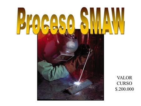 Proceso SMAW VALOR CURSO $.200.000.
