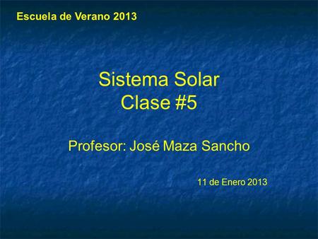 Profesor: José Maza Sancho 11 de Enero 2013