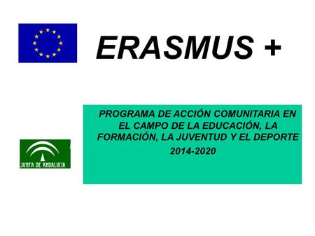 PROGRAMA DE ACCIÓN COMUNITARIA EN EL CAMPO DE LA EDUCACIÓN, LA FORMACIÓN, LA JUVENTUD Y EL DEPORTE 2014-2020 ERASMUS +
