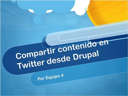 Compartir contenido en Twitter desde Drupal Por Equipo 4.