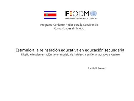 Estímulo a la reinserción educativa en educación secundaria Diseño e implementación de un modelo de incidencia en Desamparados y Aguirre Programa Conjunto.
