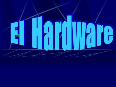 El Hardware.