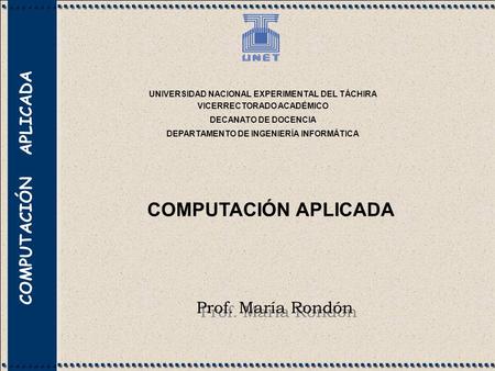 COMPUTACIÓN APLICADA Prof. María Rondón