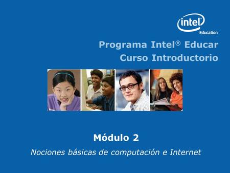 Programa Intel ® Educar Curso Introductorio Módulo 2 Nociones básicas de computación e Internet.