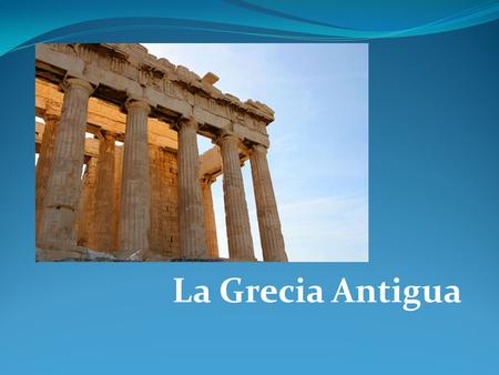 La Grecia Antigua.
