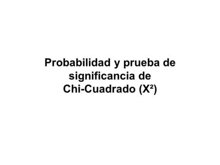 Probabilidad y prueba de significancia de Chi-Cuadrado (X²)