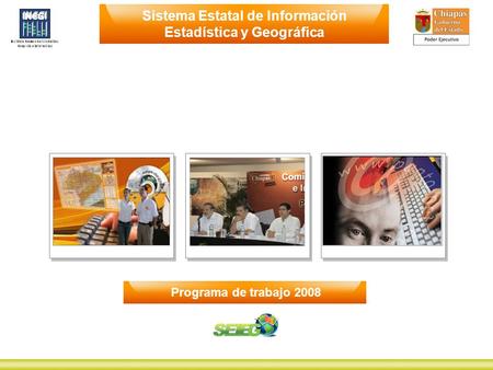 1 Sistema Estatal de Información Estadística y Geográfica Programa de trabajo 2008.