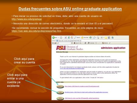 Dudas frecuentes sobre ASU online graduate application Para iniciar su proceso de solicitud en línea, debe abrir una cuenta de usuario en